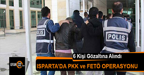Isparta’da FETÖ ve PKK Operasyonu Düzenlendi