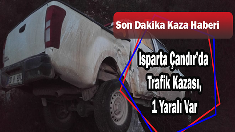 Isparta Çandır’da Trafik Kazası, 1 Kişi Yaralı