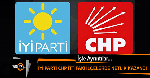 İyi Parti ve CHP İttifakı İlçelerde Netlik Kazandı