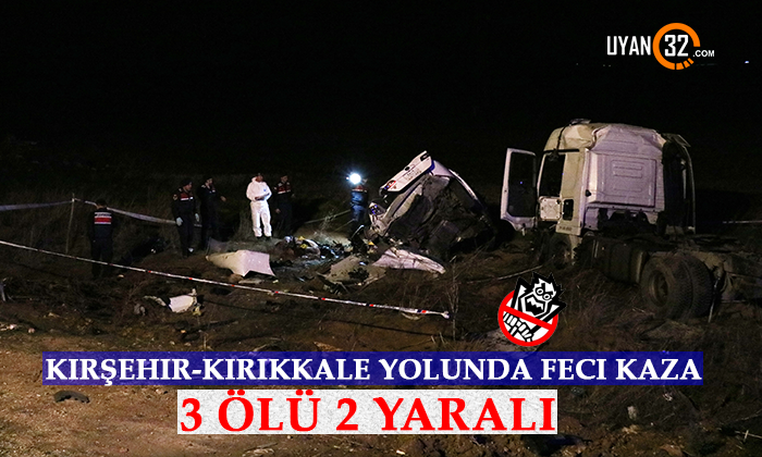 Kırşehir-Kırıkkale Yolunda Facia Gibi Kaza, 3 Ölü 2 Yaralı