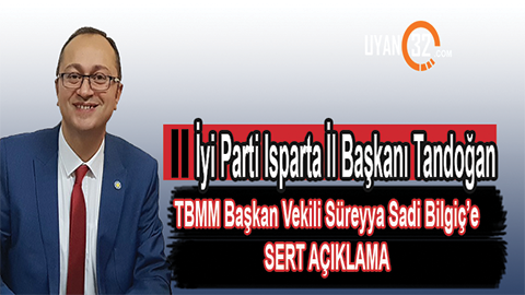 İyi Parti Isparta İl Başkanı Özgür Tandoğan’dan Son Dakika Açıklaması