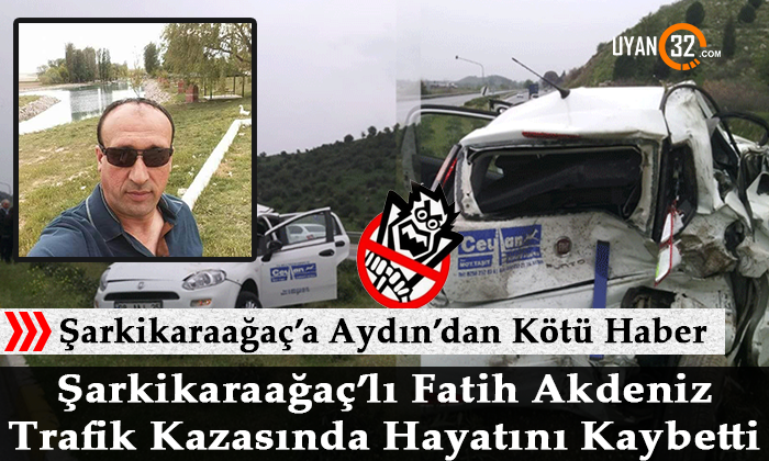 Şarkikaraağaç’lı Fatih Akdeniz Trafik Kazasında Hayatını Kaybetti