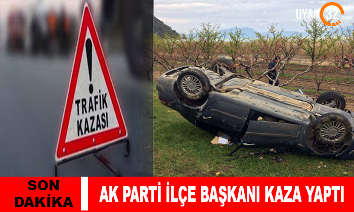 Son Dakika! AK Parti İlçe Başkanı Kaza Yaptı