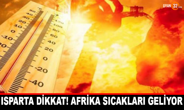 Isparta Dikkat! Afrika Sıcakları Geliyor