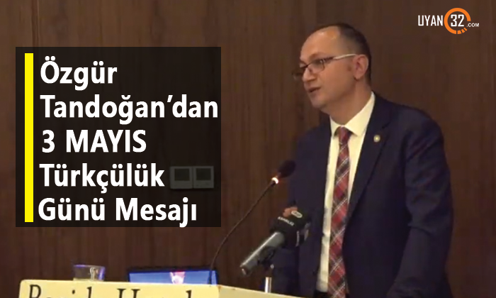 İyi Parti Isparta İl Başkanı Özgür Tandoğan’ın 3 Mayıs Türkçülük Günü Mesajı
