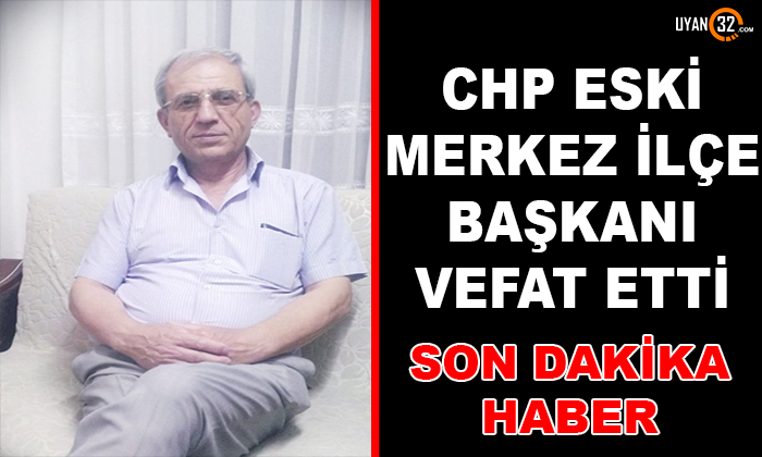 CHP Eski Merkez İlçe Başkanı Vefat Etti