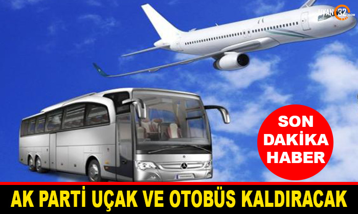 AK Parti Uçak Ve Otobüs Kaldıracak