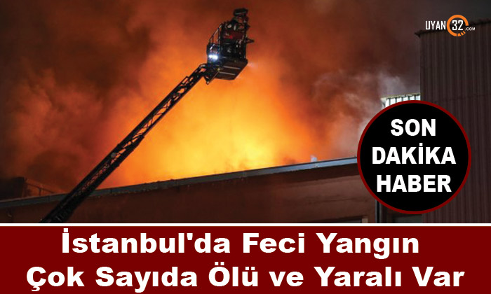 Son Dakika; İstanbul’da Feci Yangın Çok Sayıda Ölü ve Yaralı Var