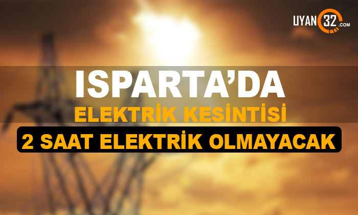 Isparta’da Planlı Elektrik Kesintisi Olacak