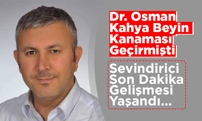 Yaşam Mücadelesi Veren Dr. Osman Kahya Hakkında Son Dakika Gelişmesi