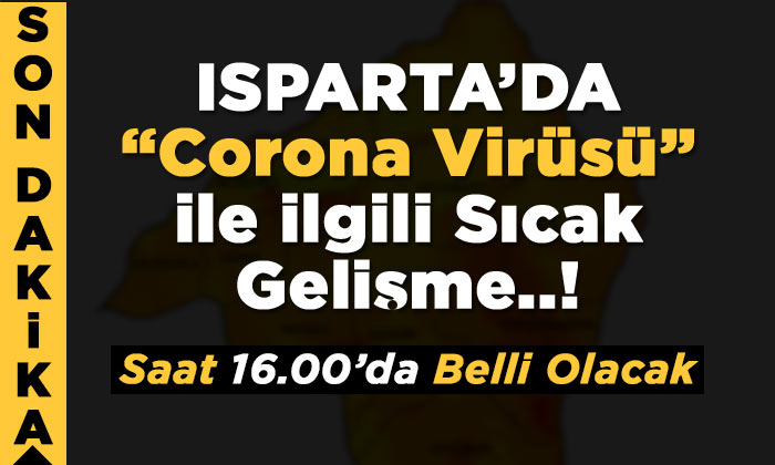 Isparta’da “Corona Virüsü” İle İlgili Sıcak Gelişme