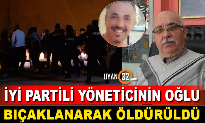 İYİ Partili Yöneticinin Oğlu Bıçaklanarak Öldürüldü