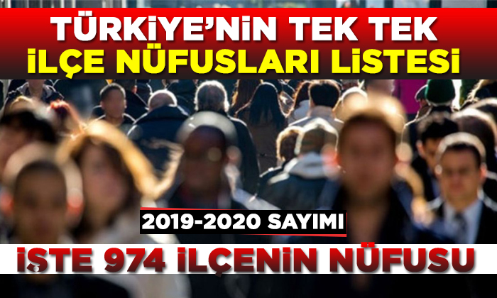Türkiye’nin 974 İlçesinin 2019-2020 Nüfus Sayıları Belli Oldu; İşte Tam Liste