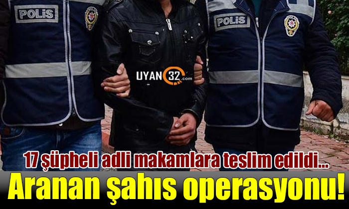 Isparta Polisi’nden aranan şahıs operasyonu: 17 kişi yakalandı!