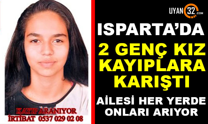 Isparta’da 2 Genç Kız Kayıplara Karıştı! Endişeli Bekleyiş Sürüyor