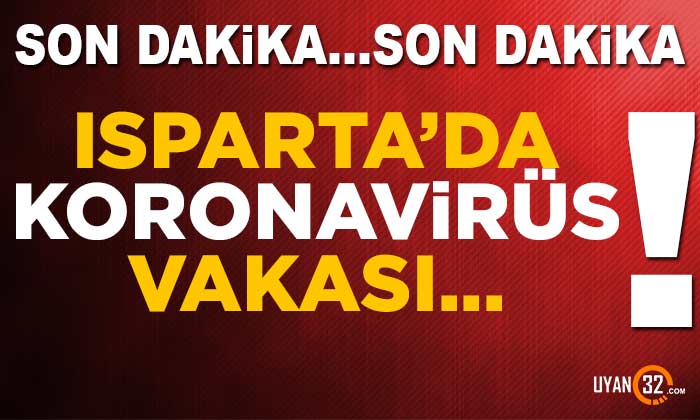 Son Dakika; Isparta’da Koronavirüs Vakası, Fakülteler Kapatıldı..!