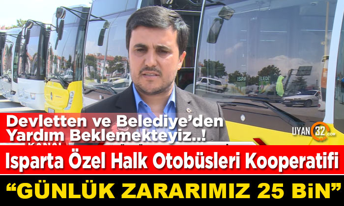 Isparta Özel Halk Otobüsleri Kooperatifi’nin Günlük Zararı 25 Bin Lira..!