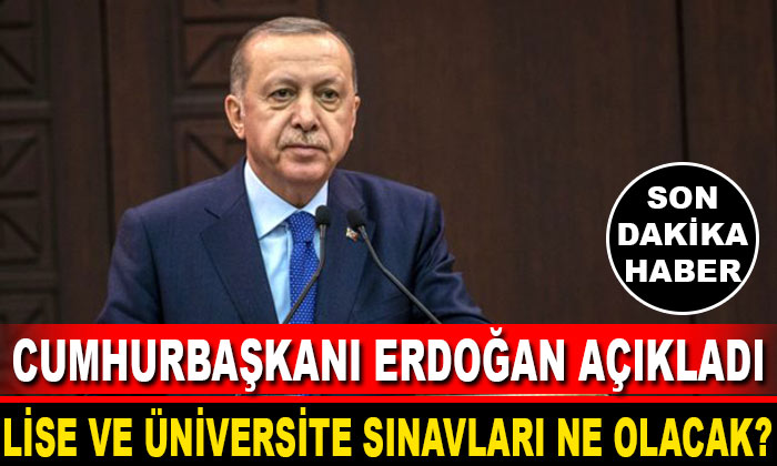 Erdoğan: “Lise ve Üniversite Sınavları Ertelenebilir”