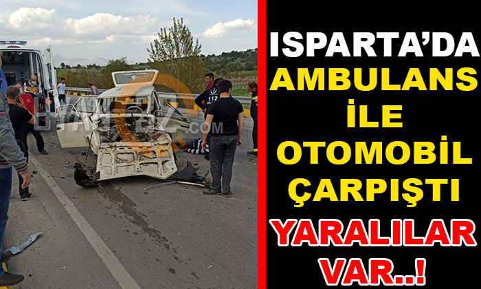 Isparta’da Ambulans İle Otomobil Çarpıştı