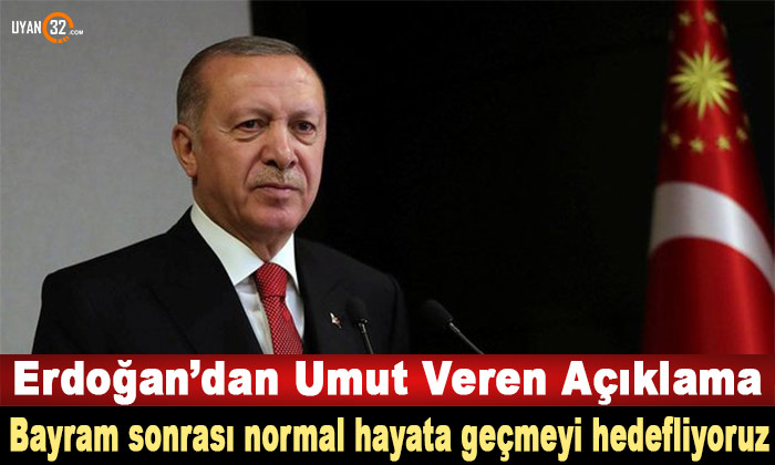 Recep Tayyip Erdoğan: “Bayram sonrası normal hayata geçmeyi hedefliyoruz”
