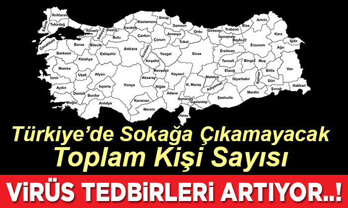 Türkiye’de Sokağa Çıkamayacak Olan Toplam Kişi Sayısı..!