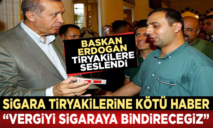 Sigara Tiryakilerine Kötü Haber; Başkan Erdoğan “Vergileri Sigaraya Bindireceğiz” Dedi