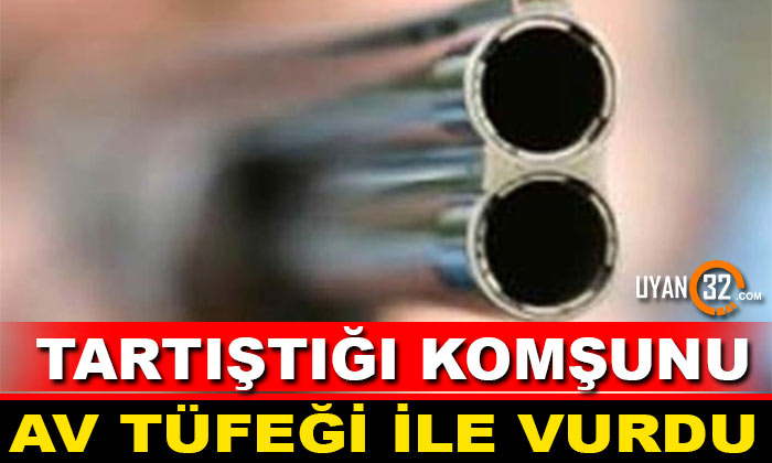 Burdur’da Tartıştığı Komşusunu Av Tüfeği İle Vurdu