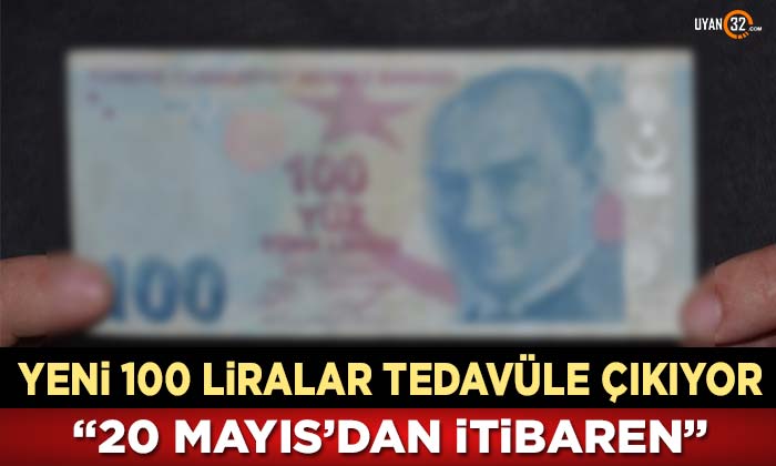Yeni 100 Liralar Tedavüle Çıkıyor