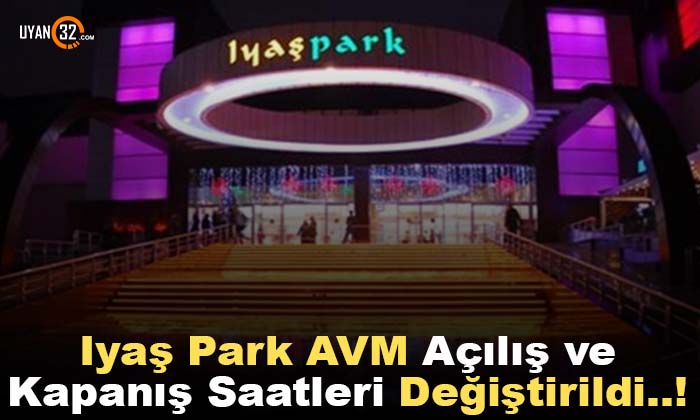Iyaş Park AVM Açılış ve Kapanış Saatleri Değiştirildi..!