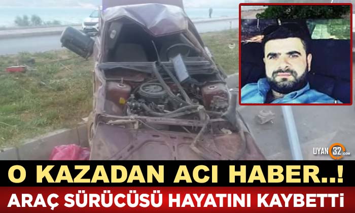 O Kazadan Acı Haber; Araç Sürücüsü Hayatını Kaybetti..!