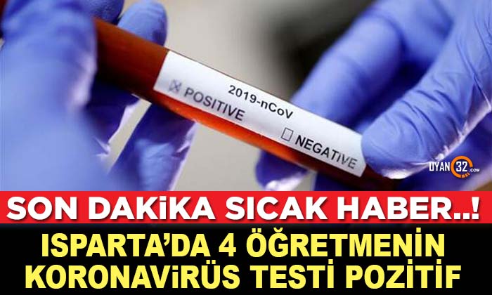 Son Dakika; Isparta’da 4 Öğretmenin Koronavirüs Testi Pozitif Çıktı..!
