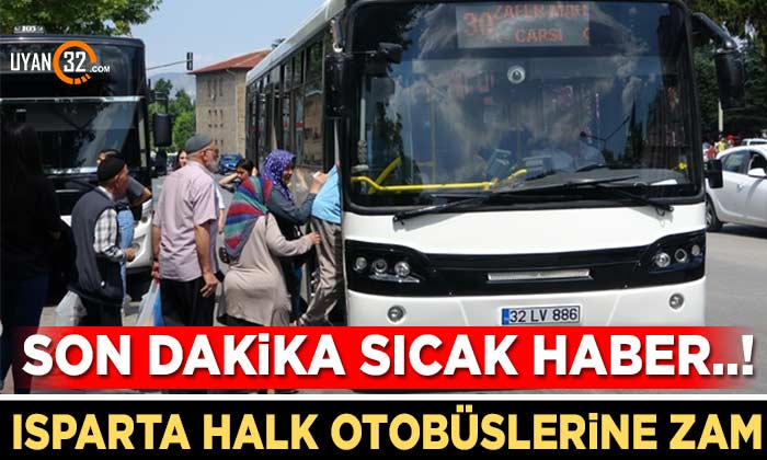 Son Dakika; Isparta Halk Otobüsleri Ulaşım Ücretlerine Zam Geldi..!