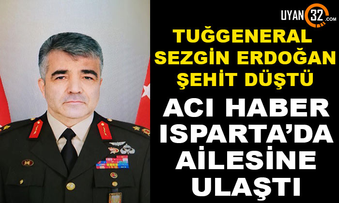 Tuğgeneral Sezgin Erdoğan Şehit Düştü, Acı Haberi Isparta’da Ailesine Ulaştı
