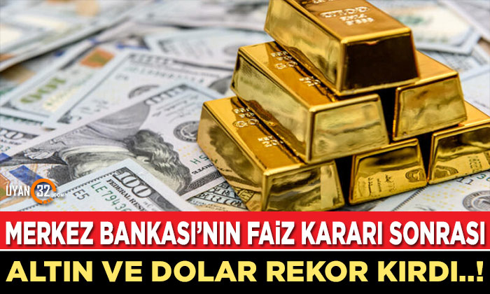 Merkez Bankasından Sürpriz Faiz Kararı; Altın ve Dolar Rekor Kırdı..!