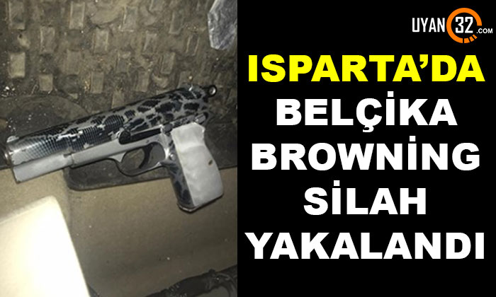 Isparta’da Belçika Browning Markalı Silah Yakalandı
