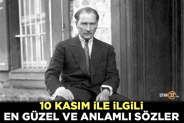 10 Kasım ile İlgili Sözler 2020; Atatürk’ü Anma Sözleri..!