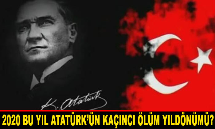 2020 Bu Yıl Atatürk’ün Kaçıncı Ölüm Yıldönümü?