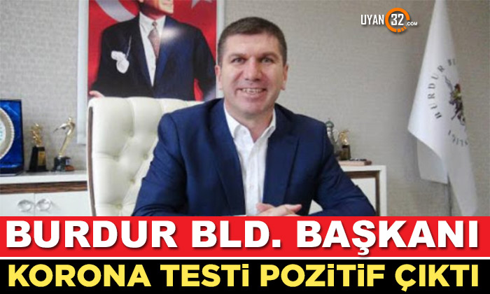 Burdur Belediye Başkanı’nın Koronavirüs Testi Pozitif Çıktı..!