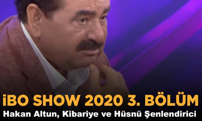 İbo Show 2020 3. Bölüm; Hakan Altun, Kibariye ve Hüsnü Şenlendirici