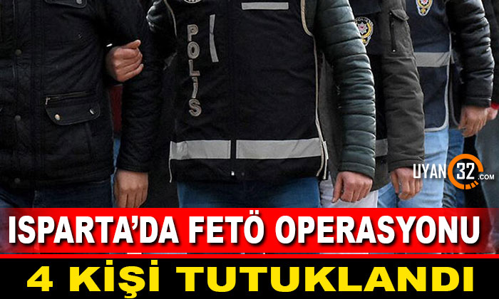 Isparta’da FETÖ/PDY Operasyonu: 4 Kişi Tutuklandı