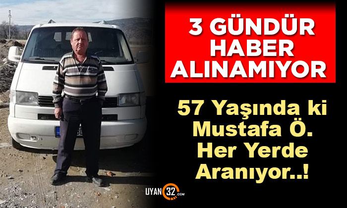 Isparta’da 57 Yaşındaki Mustafa Özbay 3 Gündür Kayıp..!