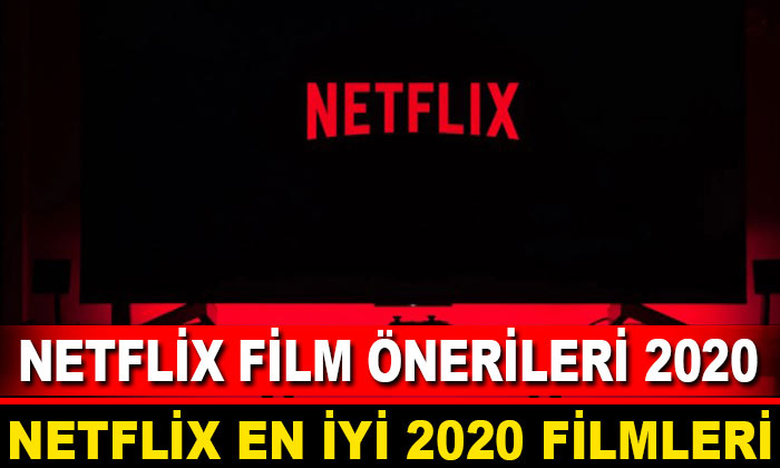 Netflix Film Önerileri – En İyi 2020 Netflix Filmleri