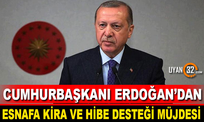 Cumhurbaşkanı Erdoğan’dan Esnafa Kira ve Hibe Desteği Müjdesi