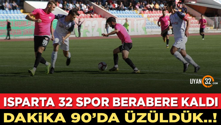 Isparta 32 Spor Evinde Berabere Kaldı..!