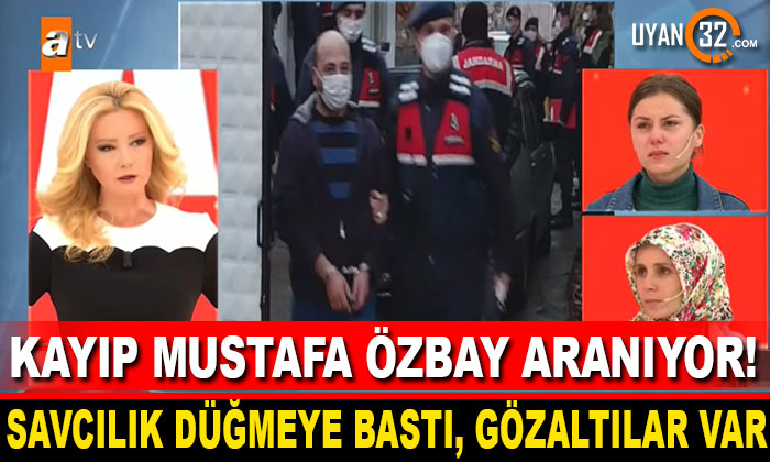 Kayıp Mustafa Özbay İle İlgili Flaş Gelişme: Gözaltılar Var
