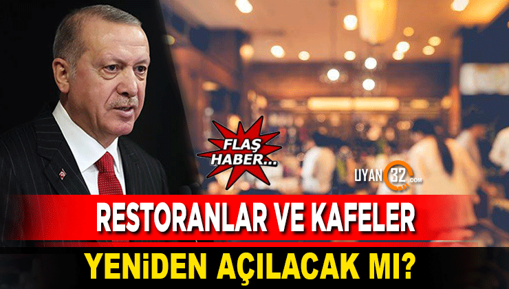 Erdoğan’dan Flaş Açıklama: Restoran ve Kafeler Yeniden Açılacak Mı?