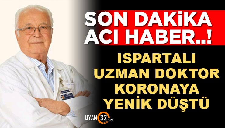 Son Dakika; Ispartalı Uzman Doktor Aktan Kokuoğlu Koronavirüse Yenik Düştü