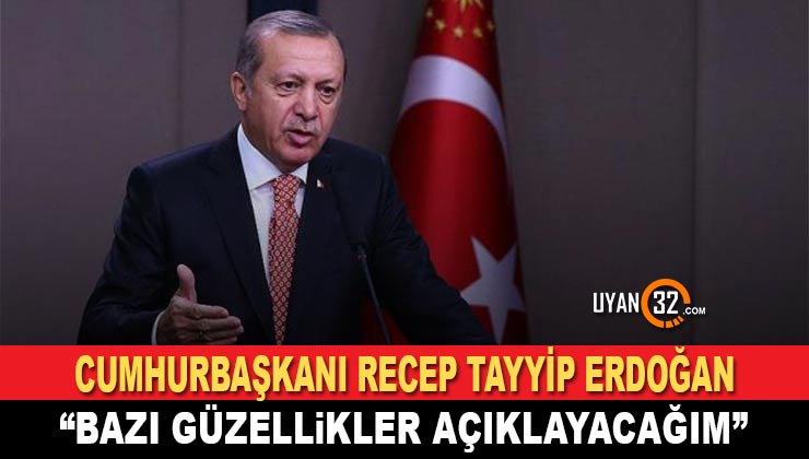 Cumhurbaşkanı Erdoğan: Çarşamba Günkü Konuşmamı Mutlaka İzleyin, Bazı Güzellikler Açıklayacağım