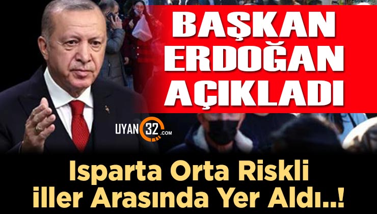 Başkan Erdoğan Açıkladı; Isparta Orta Riskli İller Arasında Kaldı..!