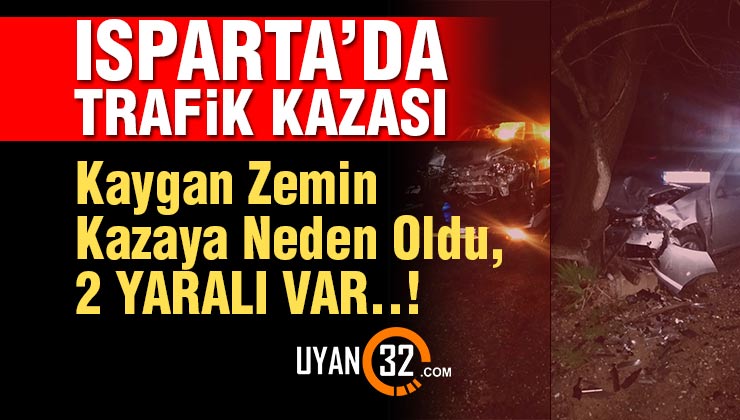 Isparta – Antalya Yolu Trafik Kazası; 2 Yaralı Var..!